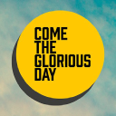 come the glorious day ltd